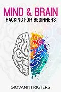 E-Book (epub) Mind & Brain Hacking For Beginners von Giovanni Rigters