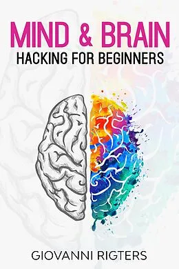 E-Book (epub) Mind & Brain Hacking For Beginners von Giovanni Rigters