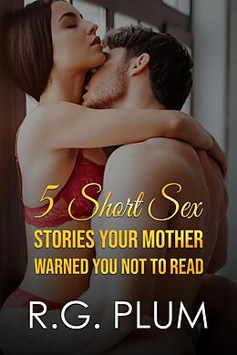 eBook (epub) 5 Short Sex Stories Your Mother Warned You Not To Read de R. G. Plum