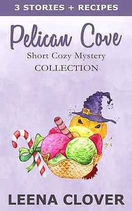E-Book (epub) Pelican Cove Short Cozy Mystery Collection: Cozy Mysteries with Recipes von Leena Clover