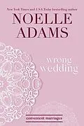 E-Book (epub) Wrong Wedding (Convenient Marriages, #4) von Noelle Adams