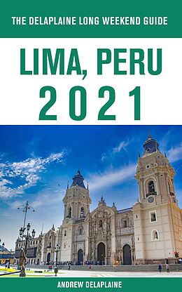eBook (epub) Lima, Peru - The Delaplaine 2021 Long Weekend Guide de Andrew Delaplaine