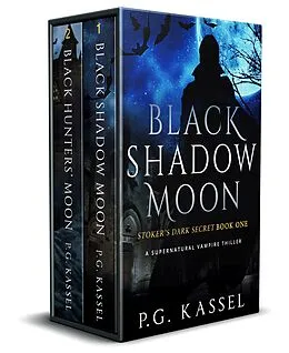 E-Book (epub) Stoker's Dark Secret Duology Box Set (Black Shadow Moon & Black Hunters' Moon (Supernatural Vampire Thrillers)) von P. G. Kassel
