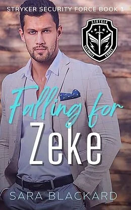 E-Book (epub) Falling for Zeke (Stryker Security Force Series, #1) von Sara Blackard