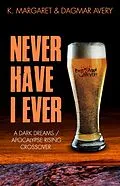 E-Book (epub) Never Have I Ever: A Dark Dreams / Apocalypse Rising Cross Over (Inferi Dii) von S. A. Price, Dagmar Avery, K. Margaret