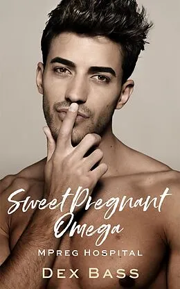 E-Book (epub) Sweet Pregnant Omega (Mpreg Hospital, #2) von Dex Bass