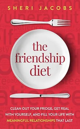 E-Book (epub) The Friendship Diet: Clean Out Your Fridge, Get Real with Yourself, and Fill Your Life with Meaningful Relationships That Last von Sheri Jacobs