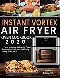 E-Book (epub) Instant Vortex Air Fryer Oven Cookbook 2020:Easy, Yummy & Healthy Oven Recipes for Your Whole Family to Fry, Bake, Grill von Barbara Emmerich