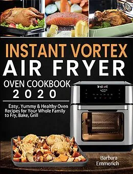E-Book (epub) Instant Vortex Air Fryer Oven Cookbook 2020:Easy, Yummy & Healthy Oven Recipes for Your Whole Family to Fry, Bake, Grill von Barbara Emmerich