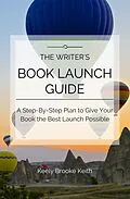 E-Book (epub) The Writer's Book Launch Guide: A Step-By-Step Plan to Give Your Book the Best Launch Possible von Keely Brooke Keith