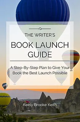 E-Book (epub) The Writer's Book Launch Guide: A Step-By-Step Plan to Give Your Book the Best Launch Possible von Keely Brooke Keith