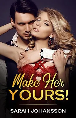 E-Book (epub) Make Her Yours! von Sarah Johansson