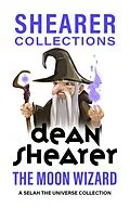 E-Book (epub) The Moon Wizard: A Selah the Universe Collection von Dean Shearer