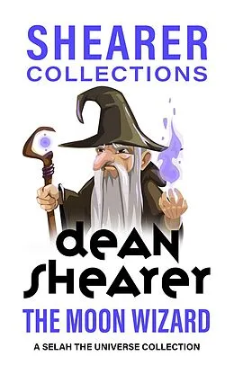 E-Book (epub) The Moon Wizard: A Selah the Universe Collection von Dean Shearer