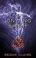 E-Book (epub) Igniting Spirit (Gathering Water Trilogy, #3) von Regan Claire