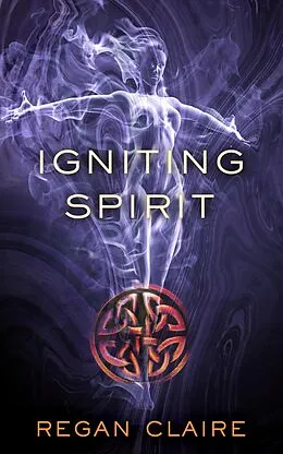 E-Book (epub) Igniting Spirit (Gathering Water Trilogy, #3) von Regan Claire