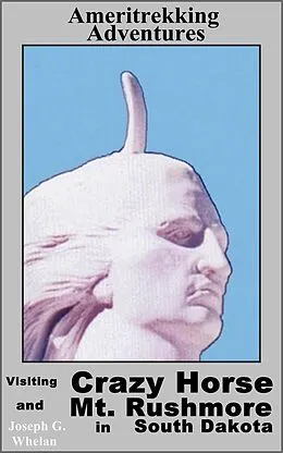 E-Book (epub) Ameritrekking Adventures: Visiting Crazy Horse and Mt Rushmore in South Dakota von Joseph Whelan