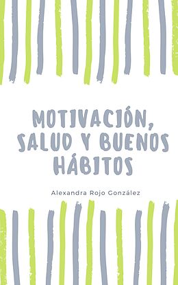 E-Book (epub) Motivación, salud y buenos hábitos von Alexandra Rojo González