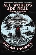 E-Book (epub) All Worlds are Real: Short Fictions von Susan Palwick