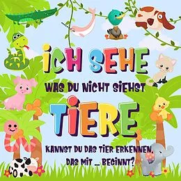E-Book (epub) Ich sehe was du nicht siehst: Tiere. Kannst du das Tier erkennen, das mit ... beginnt? (Ich sehe was Buch für 2-4 jährige Kinder, #2) von Pamparam Kinderbücher