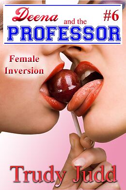 E-Book (epub) Female Inversion (Deena and the Professor, #6) von Trudy Judd