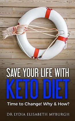 E-Book (epub) Save Your Life with Keto Diet - Time to Change! Why & How? von Lydia Elisabeth Myburgh
