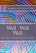 E-Book (epub) Well Well Well -Eat Well, Think Well, Live Well von Michael Levy