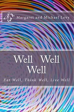 E-Book (epub) Well Well Well -Eat Well, Think Well, Live Well von Michael Levy