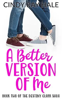 E-Book (epub) A Better Version of Me (The Destiny Clark Saga, #2) von Cindy Ray Hale