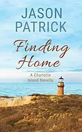 E-Book (epub) Finding Home (Love on Charlotte Island Series, #2) von Jason Patrick