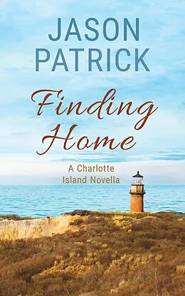 E-Book (epub) Finding Home (Love on Charlotte Island Series, #2) von Jason Patrick