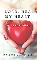 E-Book (epub) Lord, Heal My Heart von Carolyn Rice