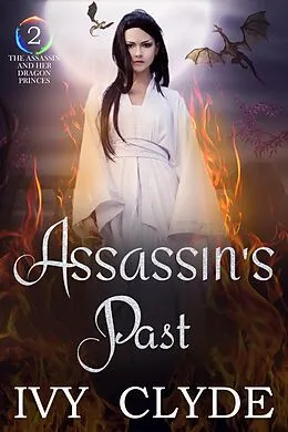 E-Book (epub) Assassin's Past (The Assassin and her Dragon Princes, #2) von Ivy Clyde