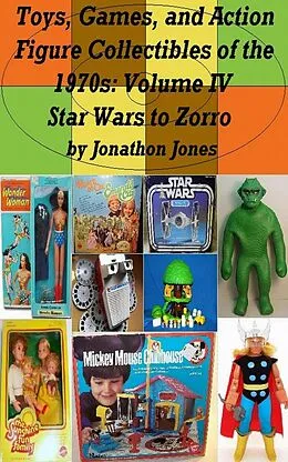 E-Book (epub) Toys, Games, and Action Figure Collectibles of the 1970s: Volume IV Star Wars to Zorro von Jonathon Jones