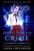 E-Book (epub) Third Time's A Crime (Grimalkin Academy, #3) von Laura Greenwood