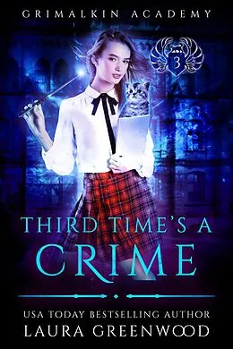 E-Book (epub) Third Time's A Crime (Grimalkin Academy, #3) von Laura Greenwood