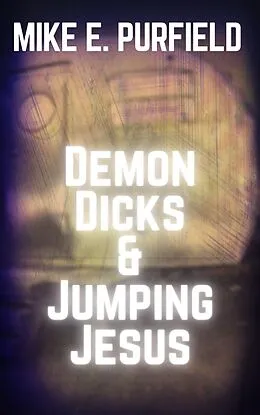 E-Book (epub) Jumping Jesus and Demon Dicks von Mike Purfield