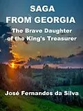 E-Book (epub) Saga From Georgia - The Brave Daughter of the King's Treasurer (Popular Sagas from Caucasus, #2) von Jose Fernandes Da Silva