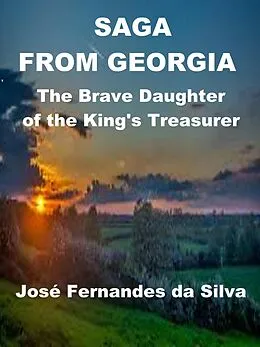 E-Book (epub) Saga From Georgia - The Brave Daughter of the King's Treasurer (Popular Sagas from Caucasus, #2) von Jose Fernandes Da Silva