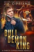 E-Book (epub) The Bull Demon King (The Thrice Cursed Mage, #7) von J. A. Cipriano