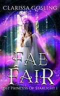 E-Book (epub) Fae Fair: A young adult portal fantasy (Lost Princess of Starlight, #1) von Clarissa Gosling