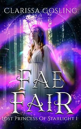 E-Book (epub) Fae Fair: A young adult portal fantasy (Lost Princess of Starlight, #1) von Clarissa Gosling