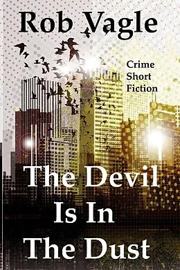 E-Book (epub) The Devil Is In The Dust von Rob Vagle