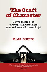 E-Book (epub) The Craft of Character: How to Create Deep and Engaging Characters Your Audience Will Never Forget von Mark Boutros
