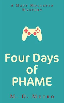 E-Book (epub) Four Days of PHAME: A Matt Mollster Mystery von M. D. Metro