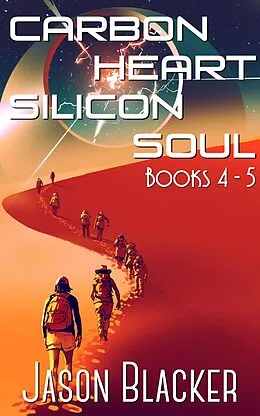 E-Book (epub) Carbon Heart Silicon Soul: Books 4 - 5 von Jason Blacker