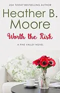 E-Book (epub) Worth the Risk (Pine Valley, #1) von Heather B. Moore