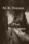 E-Book (epub) That Unseen Train von M. K. Dreysen