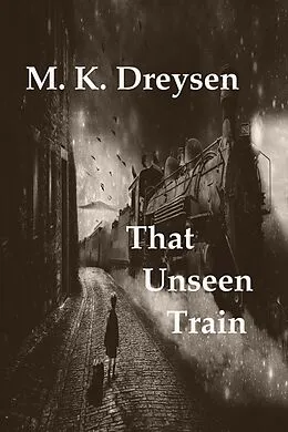 E-Book (epub) That Unseen Train von M. K. Dreysen