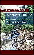 E-Book (epub) Foolish Things: A Southern Tale von William Blaylock